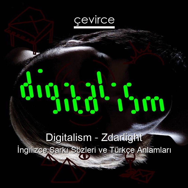 Digitalism – Zdarlight İngilizce Şarkı Sözleri Türkçe Anlamları