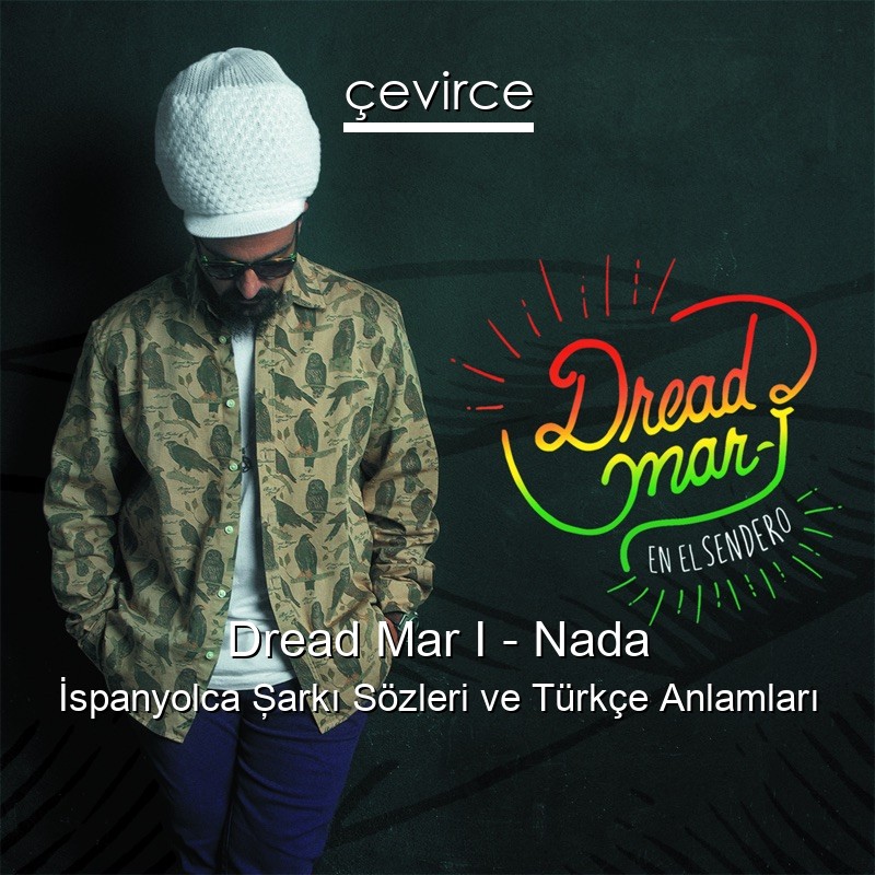 Dread Mar I – Nada İspanyolca Şarkı Sözleri Türkçe Anlamları
