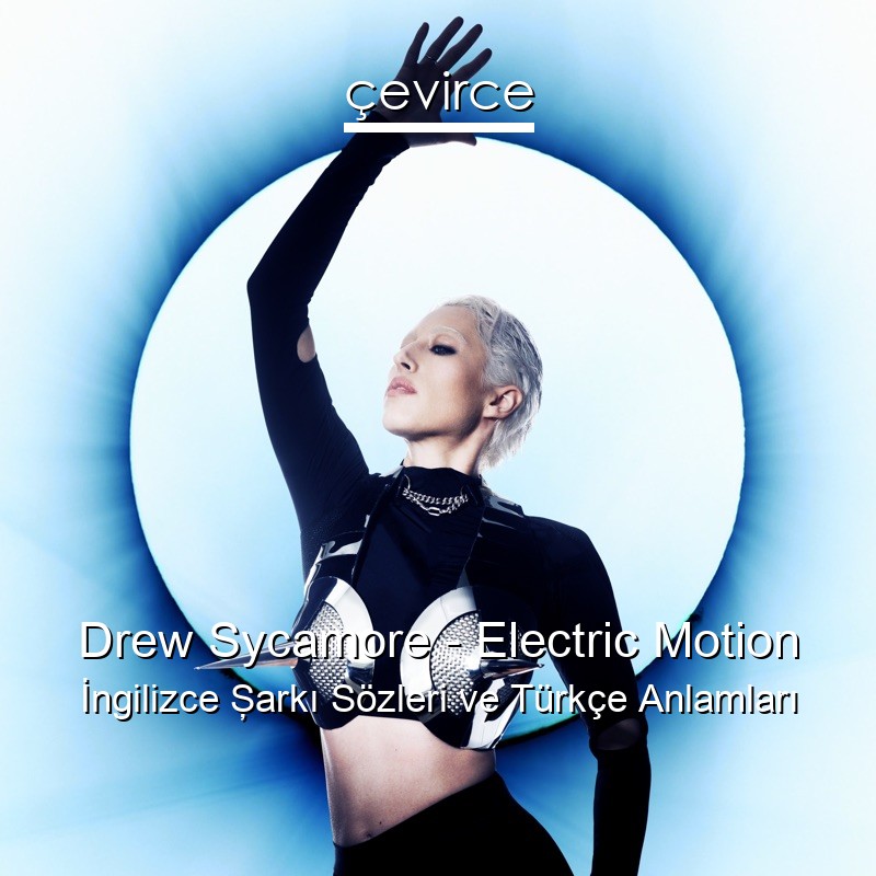 Drew Sycamore – Electric Motion İngilizce Şarkı Sözleri Türkçe Anlamları