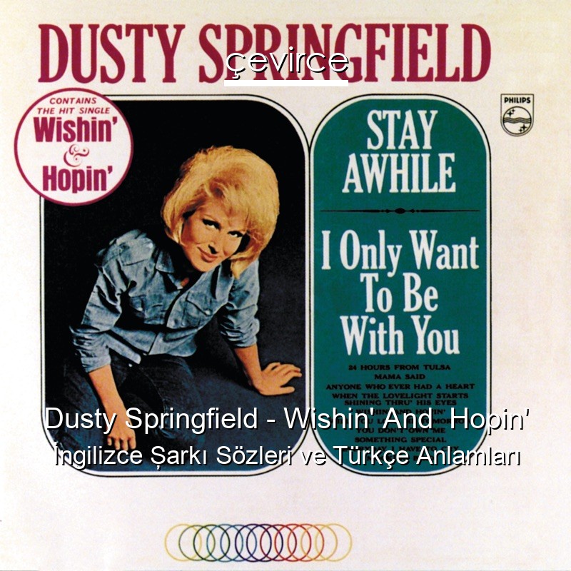 Dusty Springfield – Wishin’ And  Hopin’ İngilizce Şarkı Sözleri Türkçe Anlamları