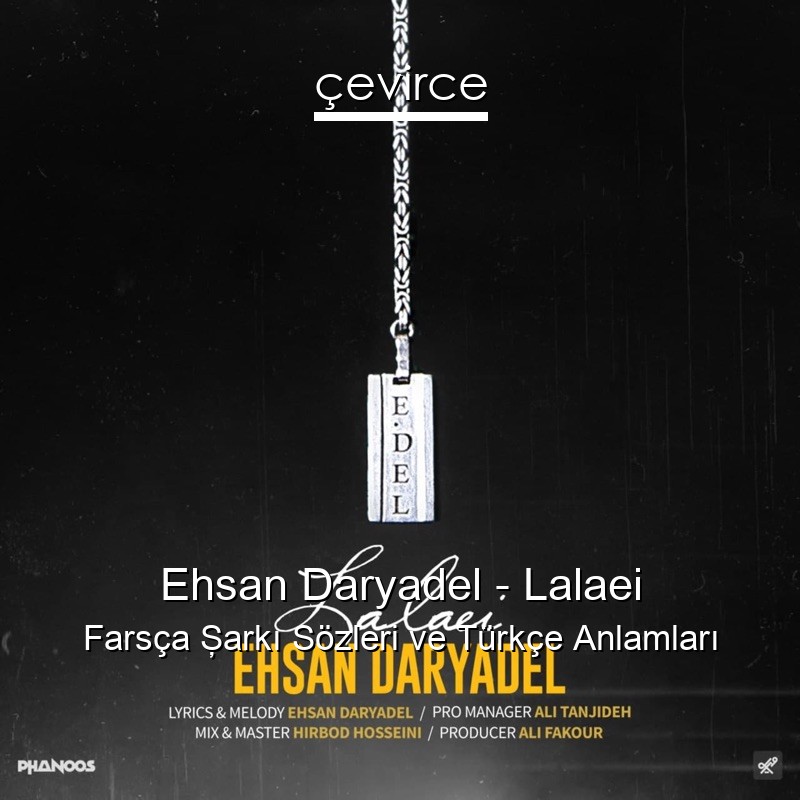 Ehsan Daryadel – Lalaei Farsça Şarkı Sözleri Türkçe Anlamları