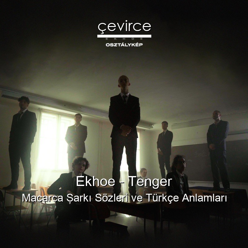 Ekhoe – Tenger Macarca Şarkı Sözleri Türkçe Anlamları