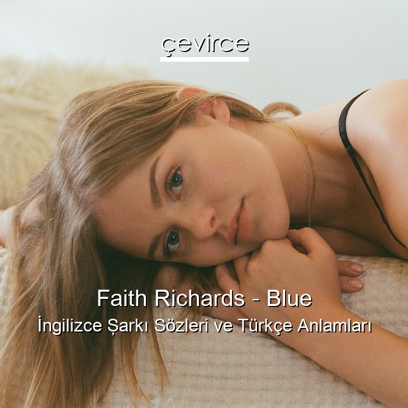 Faith Richards – Blue İngilizce Şarkı Sözleri Türkçe Anlamları