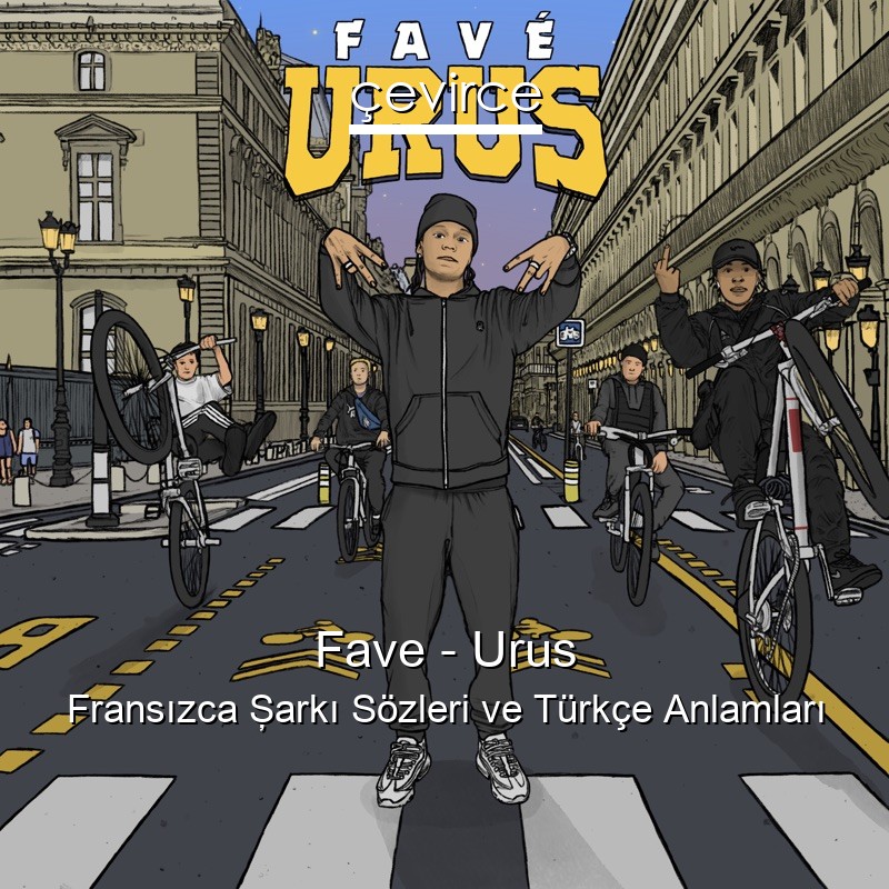 Fave – Urus Fransızca Şarkı Sözleri Türkçe Anlamları