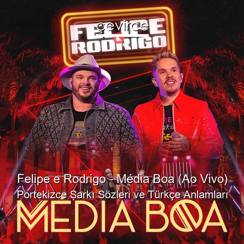 Felipe e Rodrigo – Média Boa (Ao Vivo) Portekizce Şarkı Sözleri Türkçe Anlamları