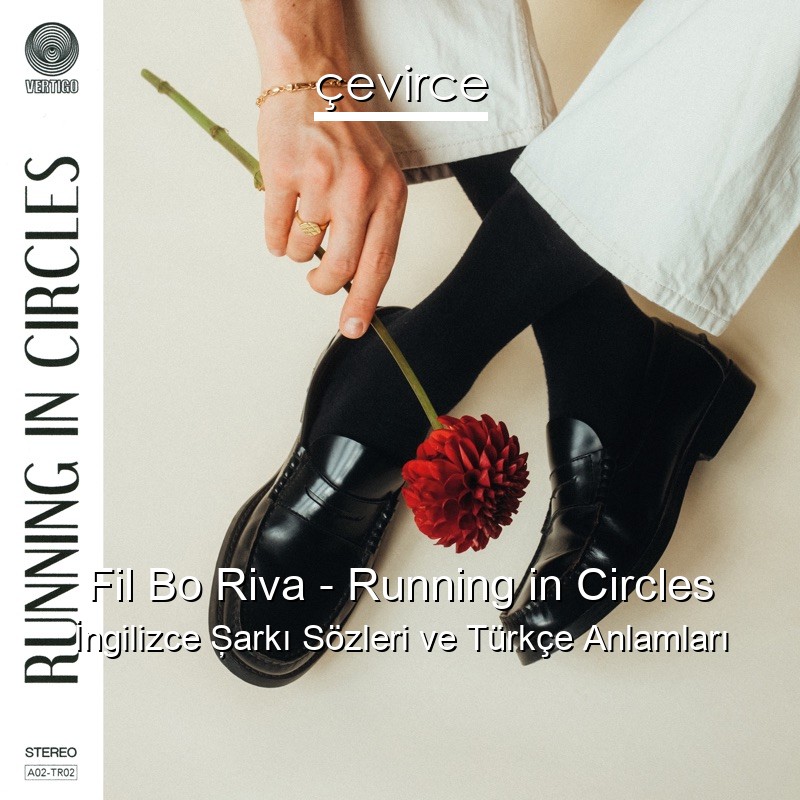 Fil Bo Riva – Running in Circles İngilizce Şarkı Sözleri Türkçe Anlamları