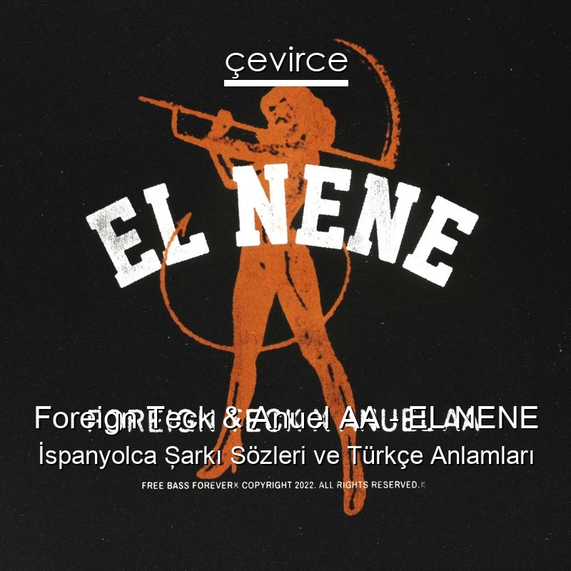 Foreign Teck & Anuel AA – EL NENE İspanyolca Şarkı Sözleri Türkçe Anlamları