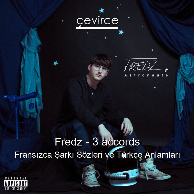 Fredz – 3 accords Fransızca Şarkı Sözleri Türkçe Anlamları