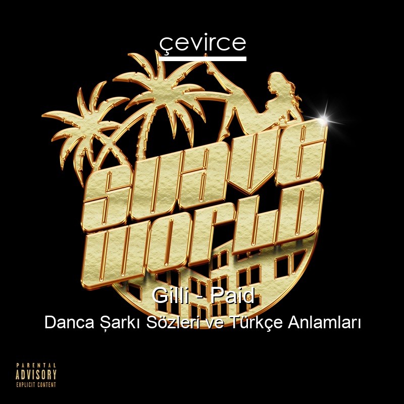 Gilli – Paid Danca Şarkı Sözleri Türkçe Anlamları