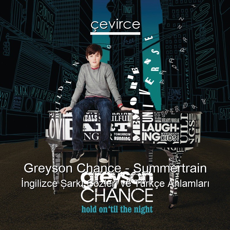 Greyson Chance – Summertrain İngilizce Şarkı Sözleri Türkçe Anlamları