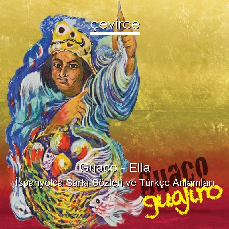 Guaco – Ella İspanyolca Şarkı Sözleri Türkçe Anlamları