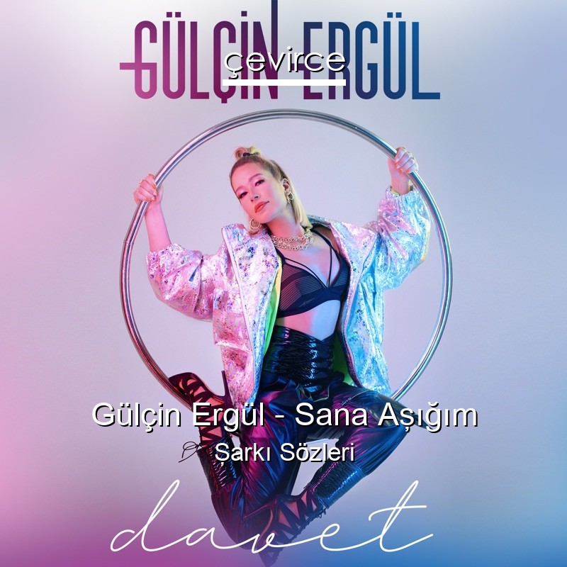 Gülçin Ergül – Sana Aşığım Şarkı Sözleri