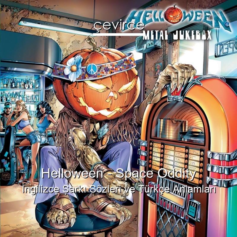Helloween – Space Oddity İngilizce Şarkı Sözleri Türkçe Anlamları