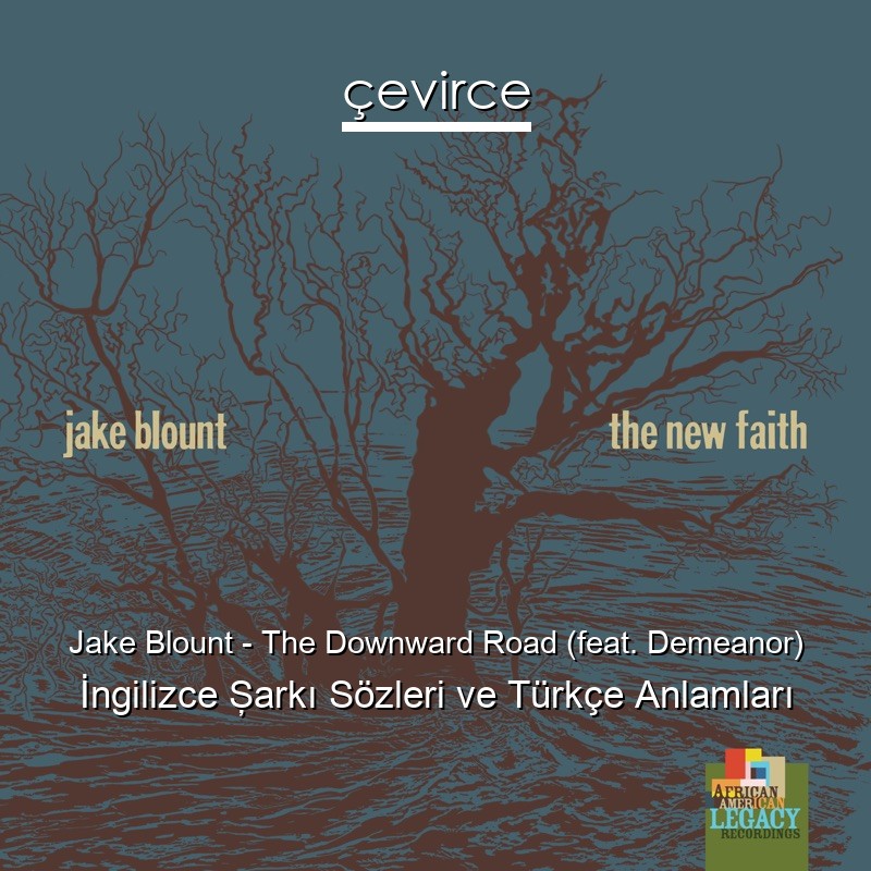 Jake Blount – The Downward Road (feat. Demeanor) İngilizce Şarkı Sözleri Türkçe Anlamları
