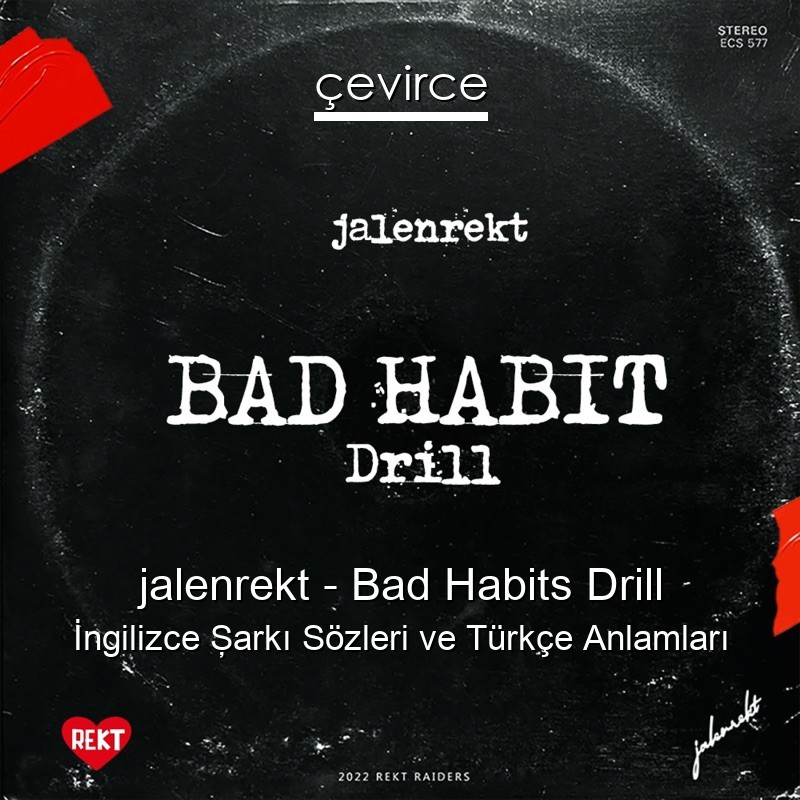jalenrekt – Bad Habits Drill İngilizce Şarkı Sözleri Türkçe Anlamları