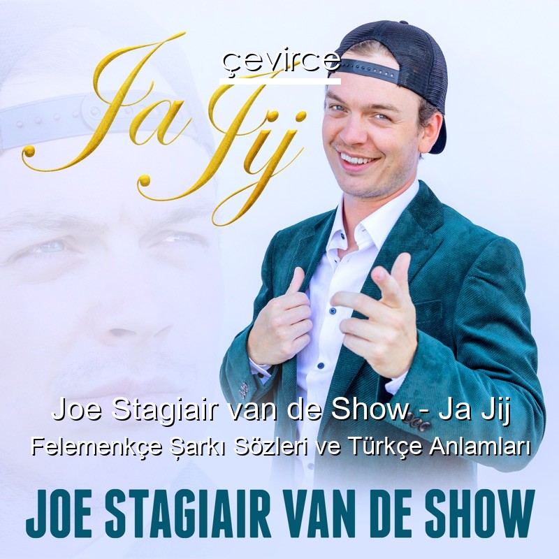 Joe Stagiair van de Show – Ja Jij Felemenkçe Şarkı Sözleri Türkçe Anlamları