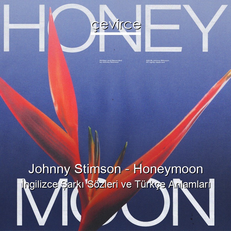 Johnny Stimson – Honeymoon İngilizce Şarkı Sözleri Türkçe Anlamları