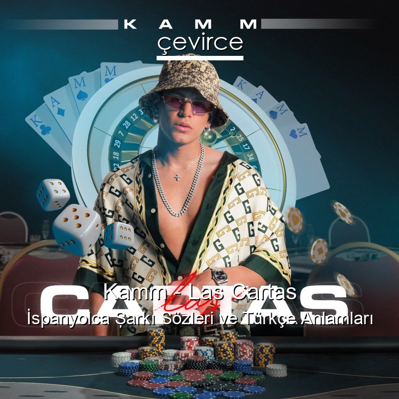 Kamm – Las Cartas İspanyolca Şarkı Sözleri Türkçe Anlamları