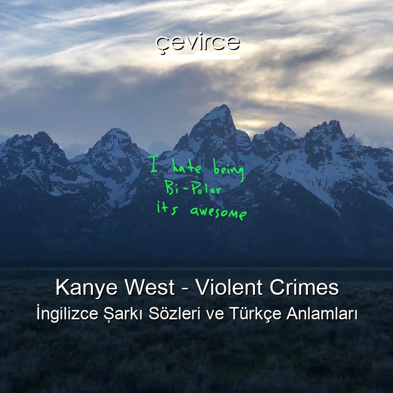 Kanye West – Violent Crimes İngilizce Şarkı Sözleri Türkçe Anlamları