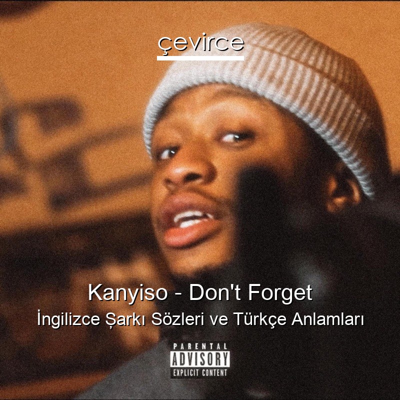 Kanyiso – Don’t Forget İngilizce Şarkı Sözleri Türkçe Anlamları