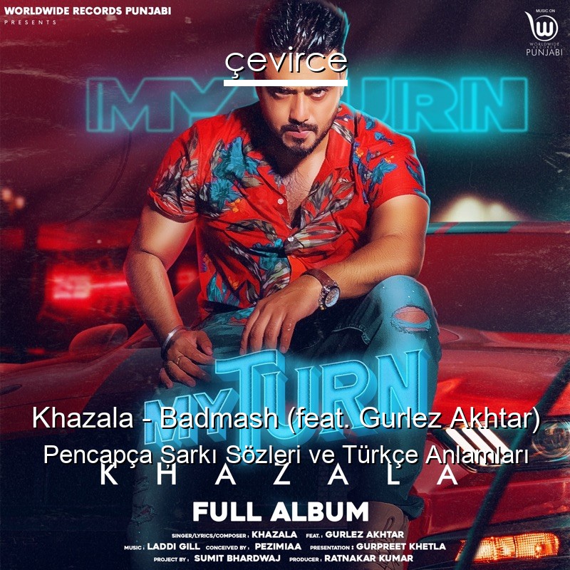 Khazala – Badmash (feat. Gurlez Akhtar) Pencapça Şarkı Sözleri Türkçe Anlamları