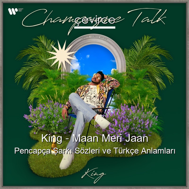 King – Maan Meri Jaan Pencapça Şarkı Sözleri Türkçe Anlamları