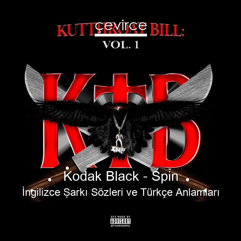 Kodak Black – Spin İngilizce Şarkı Sözleri Türkçe Anlamları