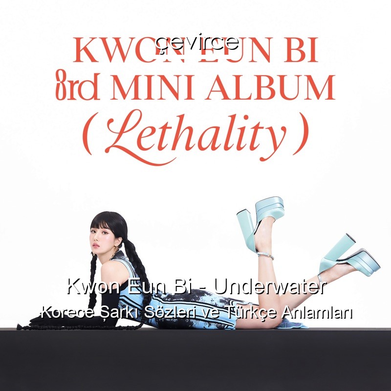 Kwon Eun Bi – Underwater Korece Şarkı Sözleri Türkçe Anlamları