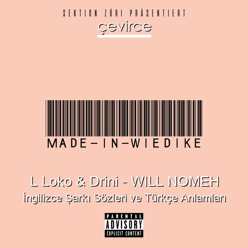 L Loko & Drini – WILL NOMEH İngilizce Şarkı Sözleri Türkçe Anlamları