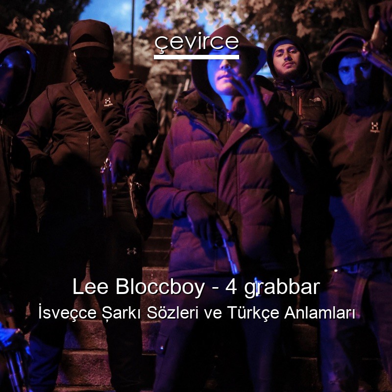 Lee Bloccboy – 4 grabbar İsveçce Şarkı Sözleri Türkçe Anlamları