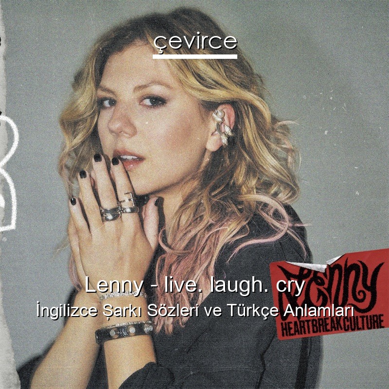 Lenny – live. laugh. cry İngilizce Şarkı Sözleri Türkçe Anlamları