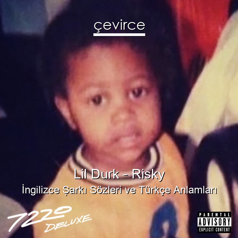Lil Durk – Risky İngilizce Şarkı Sözleri Türkçe Anlamları