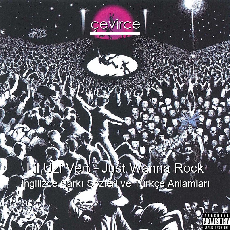 Lil Uzi Vert – Just Wanna Rock İngilizce Şarkı Sözleri Türkçe Anlamları