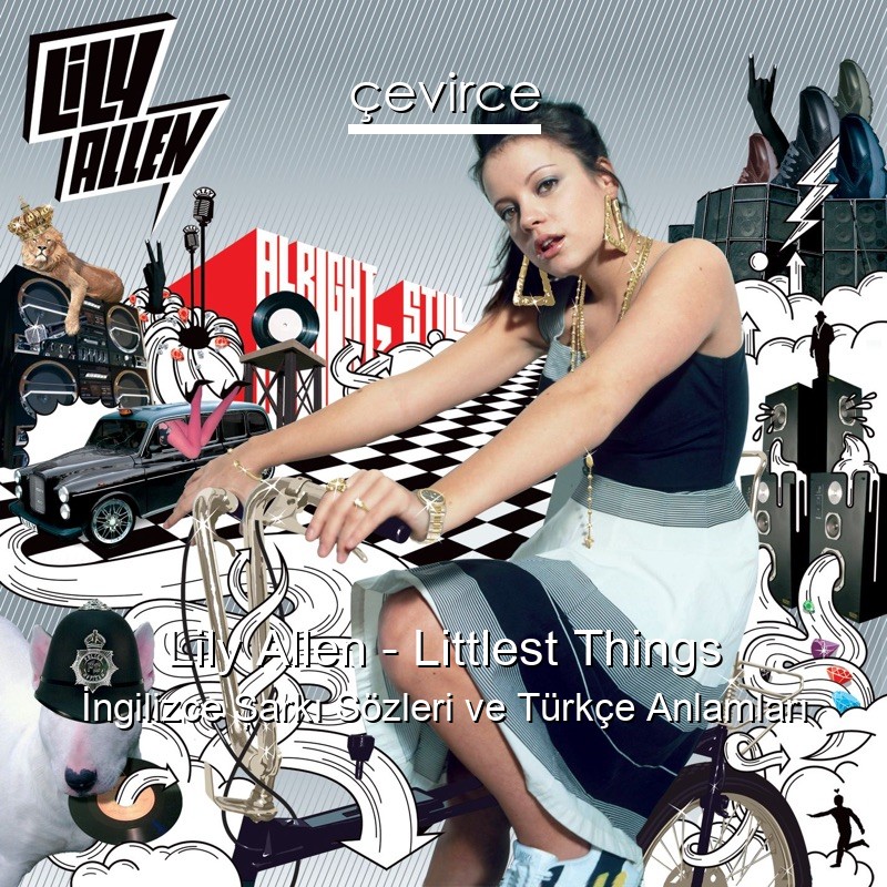 Lily Allen – Littlest Things İngilizce Şarkı Sözleri Türkçe Anlamları