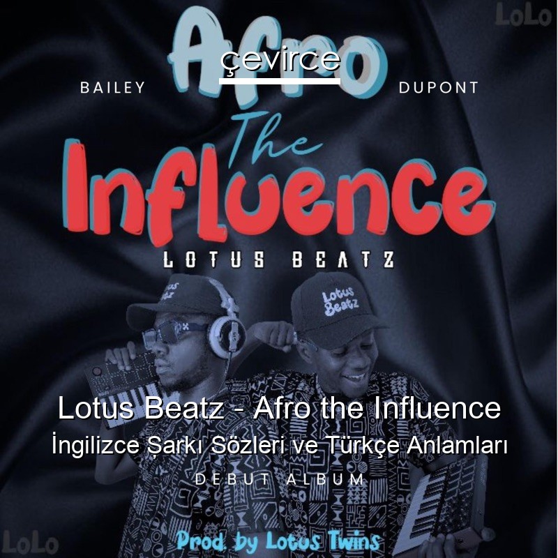 Lotus Beatz – Afro the Influence İngilizce Şarkı Sözleri Türkçe Anlamları