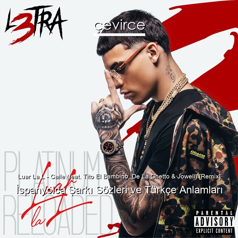 Luar La L – Caile (feat. Tito El Bambino, De La Ghetto & Jowell) [Remix] İspanyolca Şarkı Sözleri Türkçe Anlamları