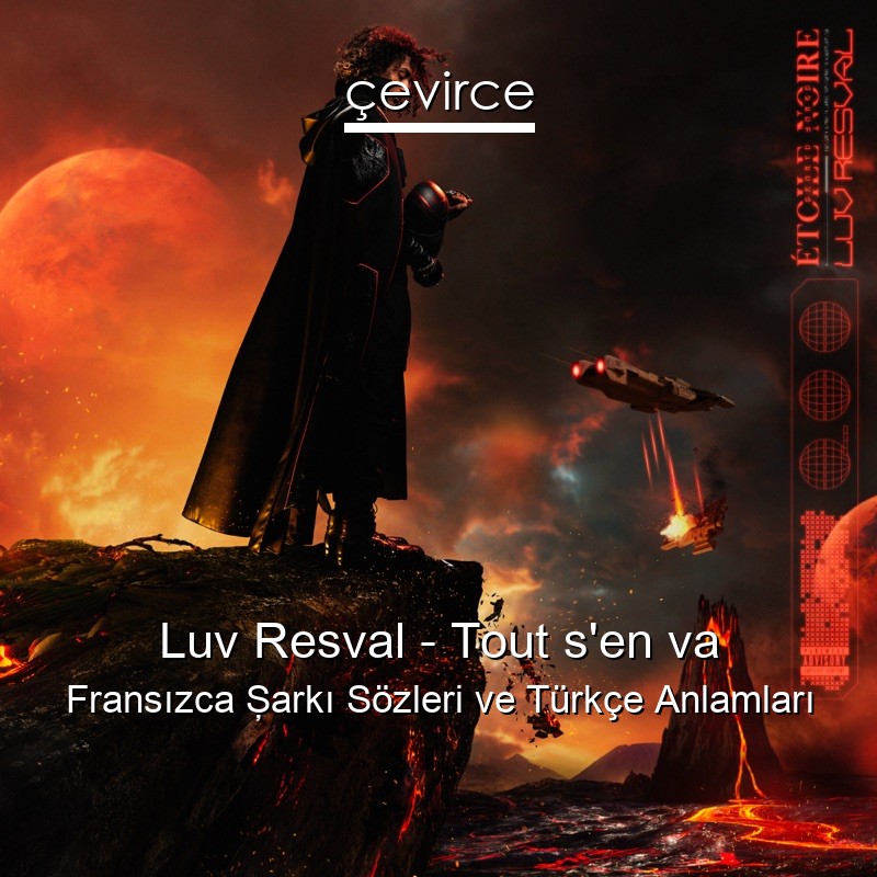Luv Resval – Tout s’en va Fransızca Şarkı Sözleri Türkçe Anlamları