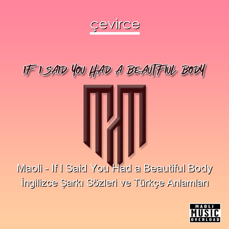 Maoli – If I Said You Had a Beautiful Body İngilizce Şarkı Sözleri Türkçe Anlamları