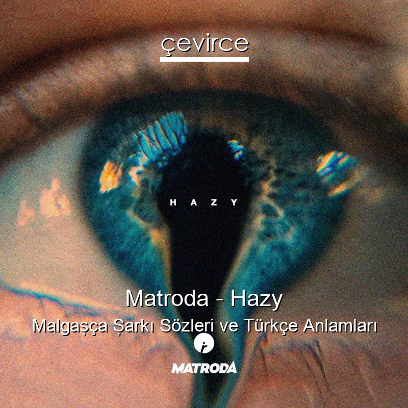 Matroda – Hazy Malgaşça Şarkı Sözleri Türkçe Anlamları