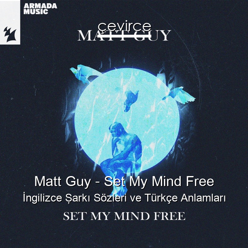 Matt Guy – Set My Mind Free İngilizce Şarkı Sözleri Türkçe Anlamları