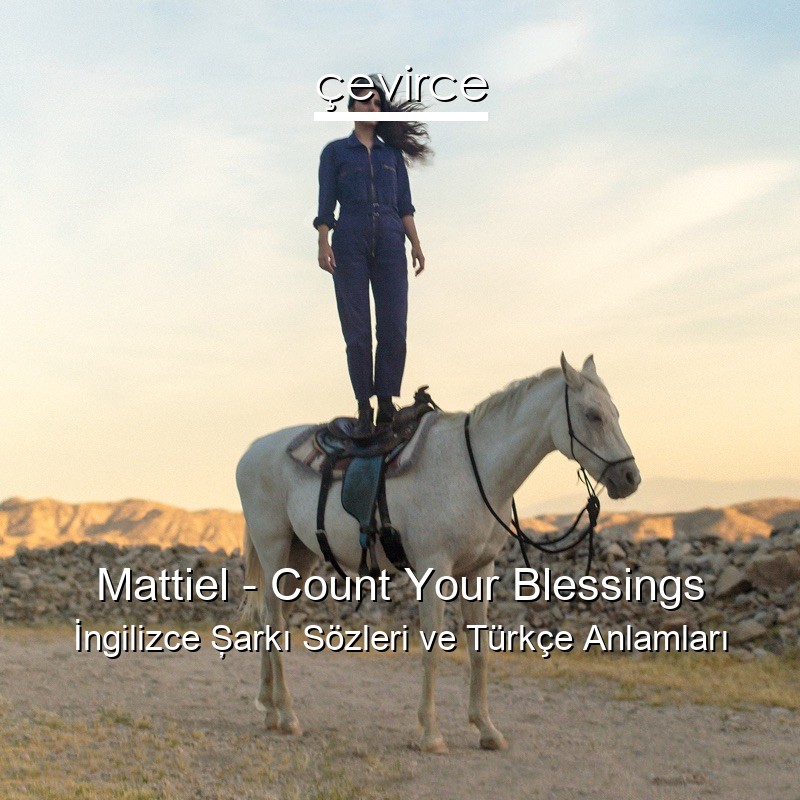 Mattiel – Count Your Blessings İngilizce Şarkı Sözleri Türkçe Anlamları