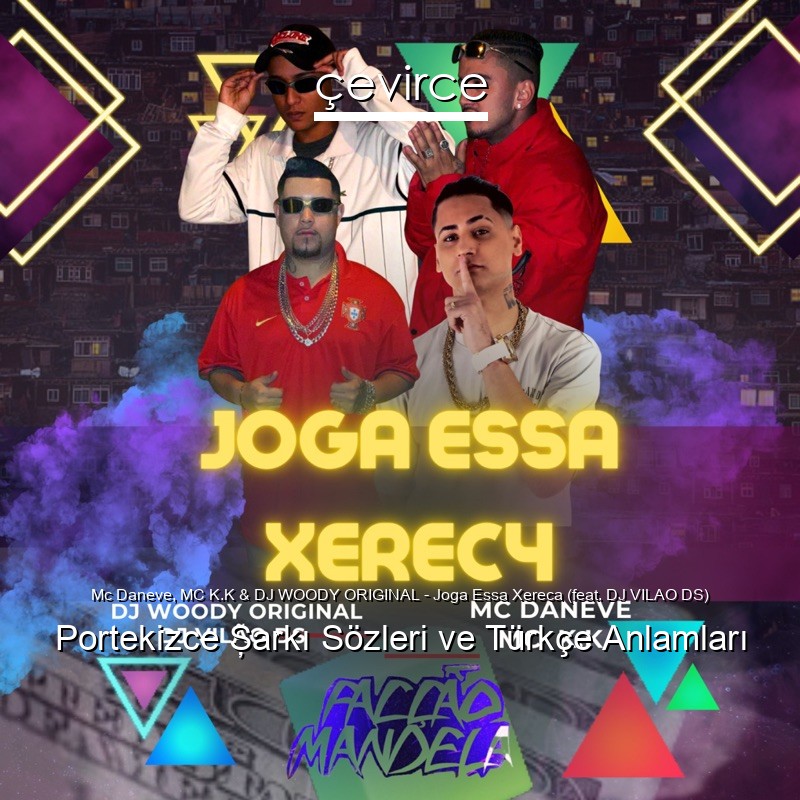 Mc Daneve, MC K.K & DJ WOODY ORIGINAL – Joga Essa Xereca (feat. DJ VILAO DS) Portekizce Şarkı Sözleri Türkçe Anlamları