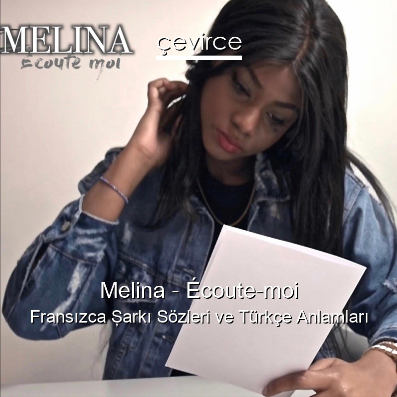 Melina – Écoute-moi Fransızca Şarkı Sözleri Türkçe Anlamları