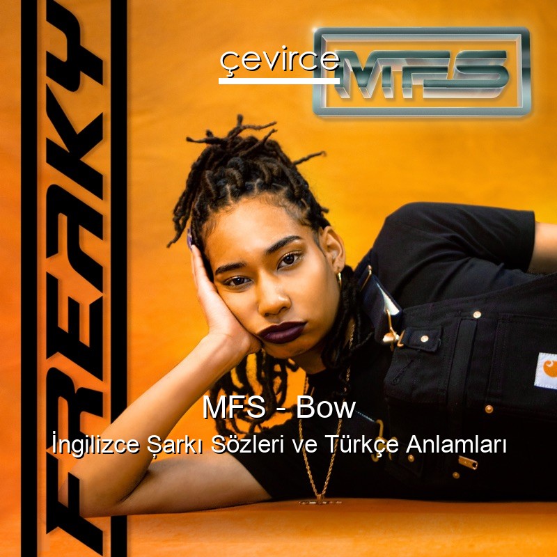 MFS – Bow İngilizce Şarkı Sözleri Türkçe Anlamları