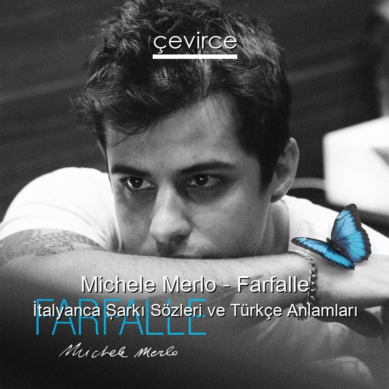 Michele Merlo – Farfalle İtalyanca Şarkı Sözleri Türkçe Anlamları