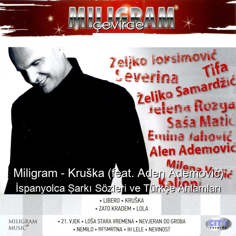 Miligram – Kruška (feat. Aden Ademović) İspanyolca Şarkı Sözleri Türkçe Anlamları