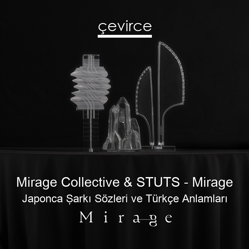 Mirage Collective & STUTS – Mirage Japonca Şarkı Sözleri Türkçe Anlamları
