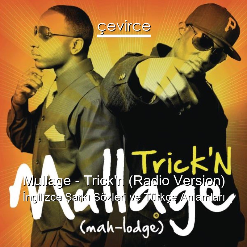 Mullage – Trick’n (Radio Version) İngilizce Şarkı Sözleri Türkçe Anlamları
