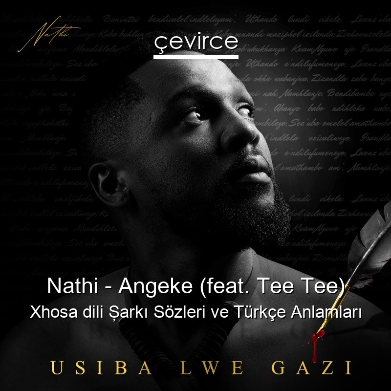 Nathi – Angeke (feat. Tee Tee) Xhosa dili Şarkı Sözleri Türkçe Anlamları