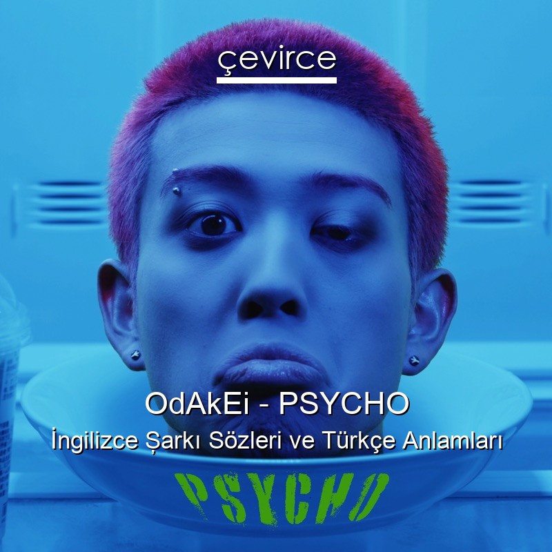 OdAkEi – PSYCHO İngilizce Şarkı Sözleri Türkçe Anlamları